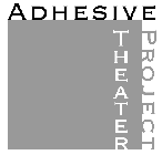 Adhesive Theater Project