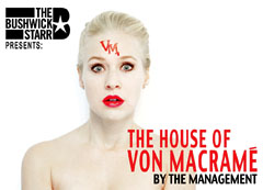 The Bushwick Starr presents: THE HOUSE OF VON MACRAME